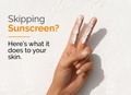 Skipping Sunscreen? Here's What It Does to Your Skin